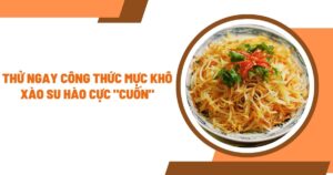 thu-ngay-cong-thuc-muc-kho-xao-su-hao